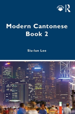 Modern Cantonese Book 2: A textbook for global learners by Lee, Siu-Lun