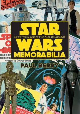 Star Wars Memorabilia: An Unofficial Guide to Star Wars Collectables by Berry, Paul