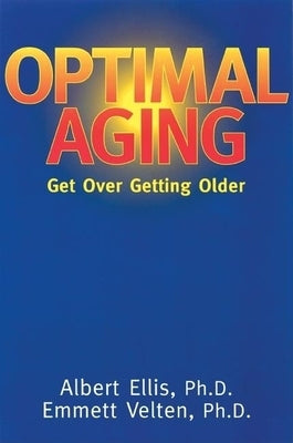 Optimal Aging: Get Over Getting Older by Ellis, Albert