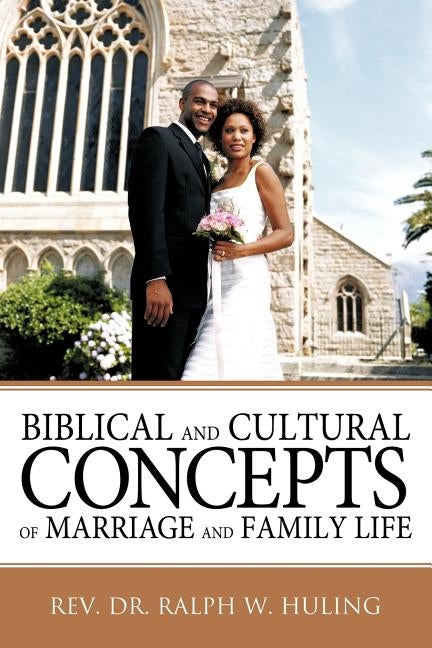 Biblical and Cultural Concepts of Marriage and Family Life by Huling, Ralph W.