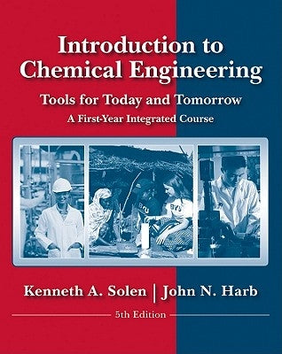 Introduction to Chemical Engineering: Tools for Today and Tomorrow by Solen, Kenneth A.