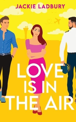 Love is in the Air: A hilarious friends-to-lovers romantic comedy by Ladbury, Jackie