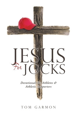Jesus For Jocks: Devotionals for Athletes & Athletic Supporters by Garmon, Tom
