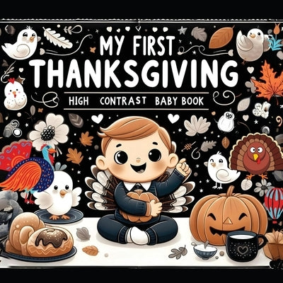 High Contrast Baby Book - Thanksgiving: My First Thanksgiving For Newborn, Babies, Infants High Contrast Baby Book of Holidays Black and White Baby Bo by M Borhan