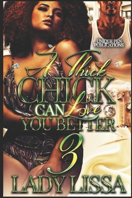 A Thick Chick Can Love You Better 3: The Finale by Lissa, Lady