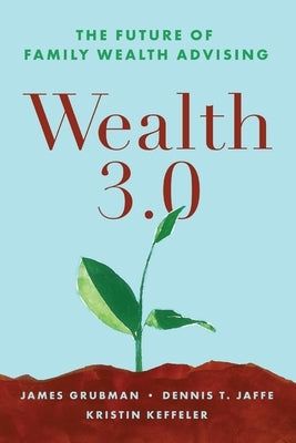 Wealth 3.0: The Future of Family Wealth Advising by Jaffe, Dennis T.