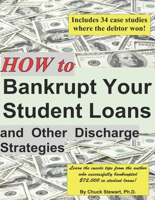 How to Bankrupt Your Student Loans and Other Discharge Strategies by Stewart, Chuck