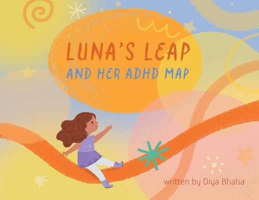 Luna's Leap and Her ADHD Map by Bhatia, Diya Manesh Manesh