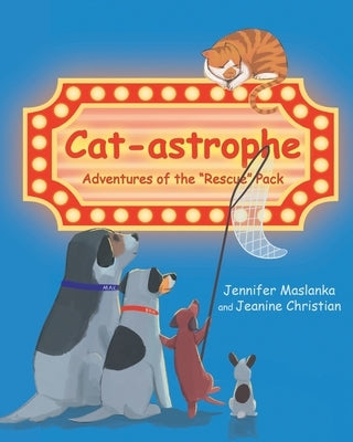 Cat-astrophe: Adventures of the "Rescue" Pack by Maslanka, Jennifer