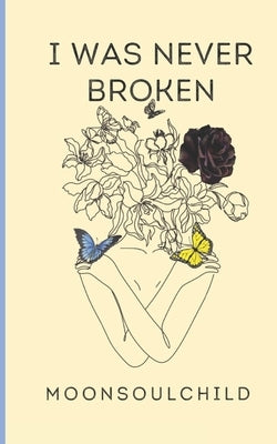 I Was Never Broken: Volume 1: Special Edition Cover by Sheehan, Sara