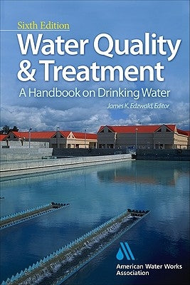 Water Quality & Treatment: A Handbook on Drinking Water by American Water Works Association