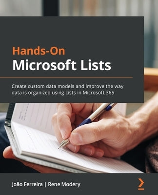 Hands-On Microsoft Lists: Create custom data models and improve the way data is organized using Lists in Microsoft 365 by Ferreira, Jo&#227;o