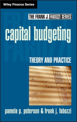 Capital Budgeting: Theory and Practice by Peterson, Pamela P.