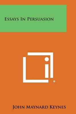 Essays in Persuasion by Keynes, John Maynard