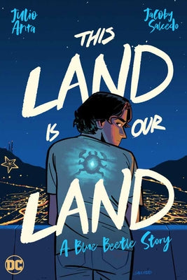 This Land Is Our Land: A Blue Beetle Story by Anta, Julio