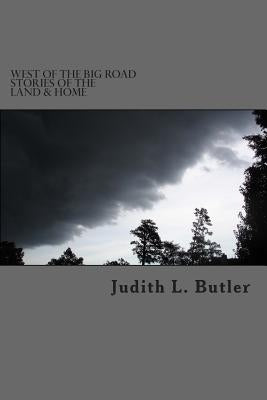 West of The Big Road: Stories of The Land & Home by Butler, Judith L.