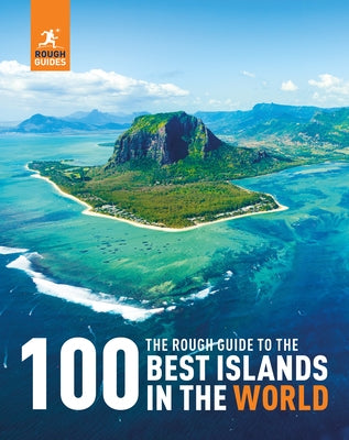 The Rough Guide to the 100 Best Islands in the World by Guides, Rough