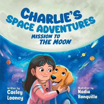 Charlie's Space Adventures: Mission to the Moon by Looney, Caeley
