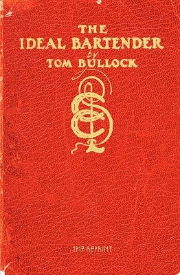 The Ideal Bartender 1917 Reprint by Bullock, Tom