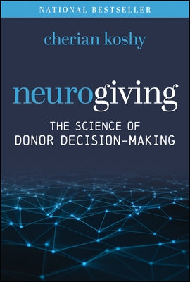 Neurogiving: The Science of Donor Decision-Making by Koshy, Cherian