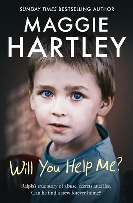 Will You Help Me?: Ralph's True Story of Abuse, Secrets and Lies by Hartley, Maggie