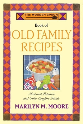 The Wooden Spoon Book of Old Family Recipes by Moore, Marilyn M.