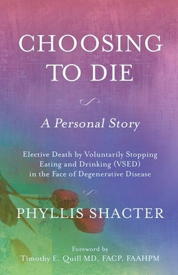 Choosing to Die: A Personal Story by Shacter, Phyllis