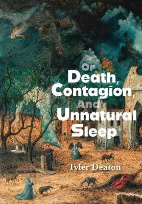 Of Death, Contagion, and Unnatural Sleep by Deaton, Tyler