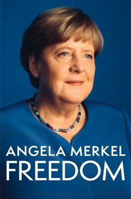 Freedom: Memories 1954 - 2021 by Merkel, Angela