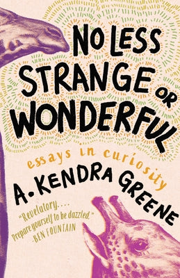 No Less Strange or Wonderful: Essays by Greene, A. Kendra