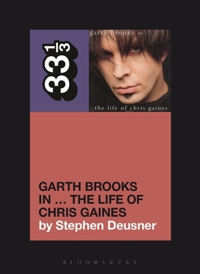 Garth Brooks' in the Life of Chris Gaines by Deusner, Stephen