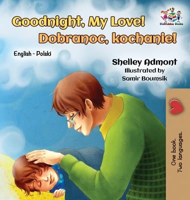 Goodnight, My Love!: English Polish Bilingual by Admont, Shelley