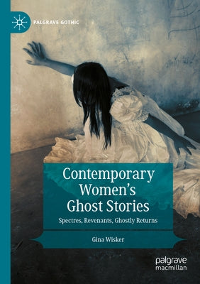 Contemporary Women's Ghost Stories: Spectres, Revenants, Ghostly Returns by Wisker, Gina