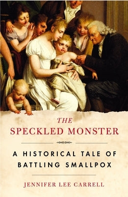 The Speckled Monster: A Historical Tale of Battling Smallpox by Carrell, Jennifer Lee