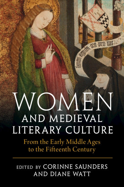 Women and Medieval Literary Culture: From the Early Middle Ages to the Fifteenth Century by Saunders, Corinne