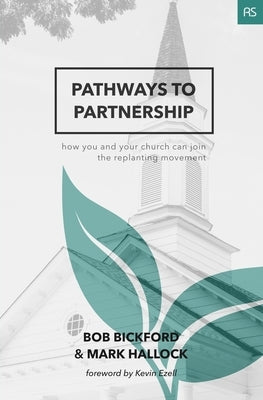 Pathways to Partnership: How You and Your Church Can Join the Replanting Movement by Hallock, Mark