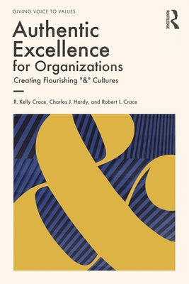 Authentic Excellence for Organizations: Creating Flourishing & Cultures by Crace, R. Kelly