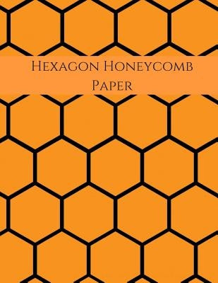 Hexagon Honeycomb Paper: Hex paper (or honeycomb paper), This Small hexagons measure .2" per side.100 pages, 8.5 x 11.GET YOUR GAME ON: -) by Shelton, Cathy C.