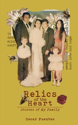 Relics of the Heart: Stories of My Family by Fuentes, Oscar