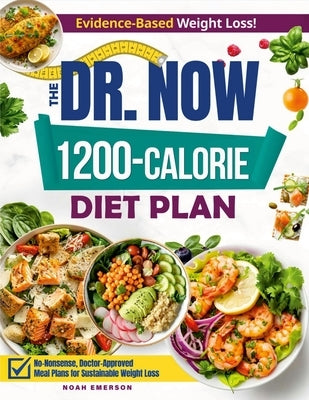 The Dr. Now 1200-Calorie Diet Plan: Discover a winning combination of quick, budget-friendly and delicious meals validated by Dr. Nowzaradan's method, by Emerson, Noah