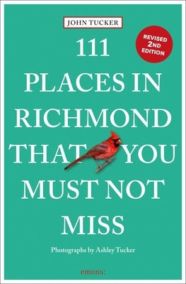 111 Places in Richmond That You Must Not Miss by Tucker, John