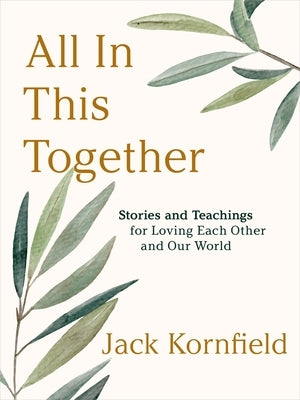 All in This Together: Stories and Teachings for Loving Each Other and Our World by Kornfield, Jack