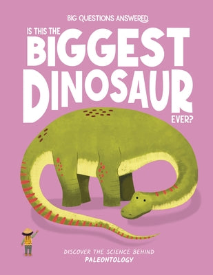 Is This the Biggest Dinosaur Ever?: Discover the Science Behind Paleontology by Watson, Olivia