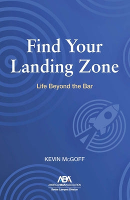 Find Your Landing Zone: Life Beyond the Bar by McGoff, Kevin