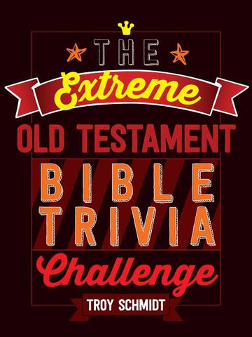 The Extreme Old Testament Bible Trivia Challenge by Schmidt, Troy