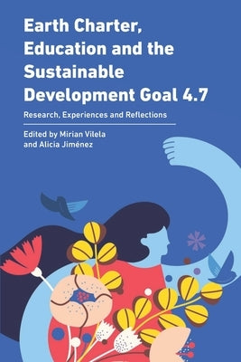 Earth Charter, Education and the Sustainable Development Goal 4.7: Research, Experiences and Reflections by Jimenez, Alicia