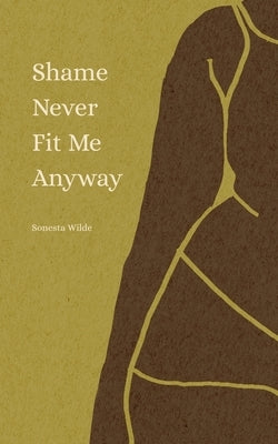 Shame Never Fit Me Anyway by Wilde, Sonesta