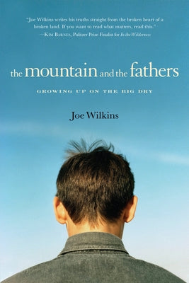 The Mountain and the Fathers: Growing Up in the Big Dry by Wilkins, Joe