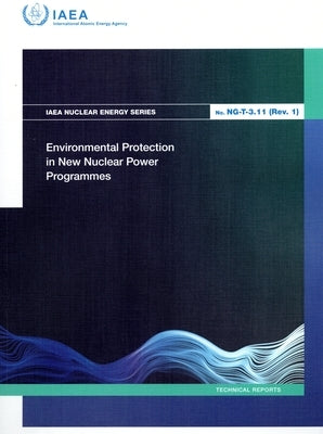 Environmental Protection in New Nuclear Power Programmes by International Atomic Energy Agency