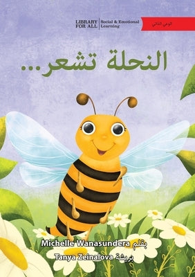 The Bee is Feeling... - ...&#1575;&#1604;&#1606;&#1581;&#1604;&#1577; &#1578;&#1588;&#1593;&#1585; by Wanasundera, Michelle